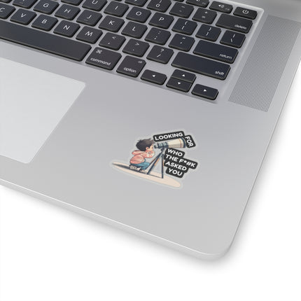 Looking for who the F*** asked you Sticker