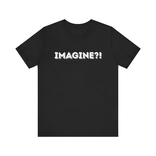IMAGINE?! TEE
